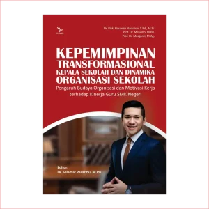 KEPEMIMPINAN TRANSFORMASIONAL KEPALA SEKOLAH DAN DINAMIKA ORGANISASI SEKOLAH: Pengaruh Budaya Organisasi dan Motivasi Kerja terhadap Kinerja Guru SMK Negeri