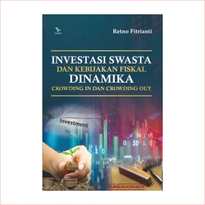 Investasi Swasta dan Kebijakan Fiskal Dinamika Crowding In dan Crowding Out